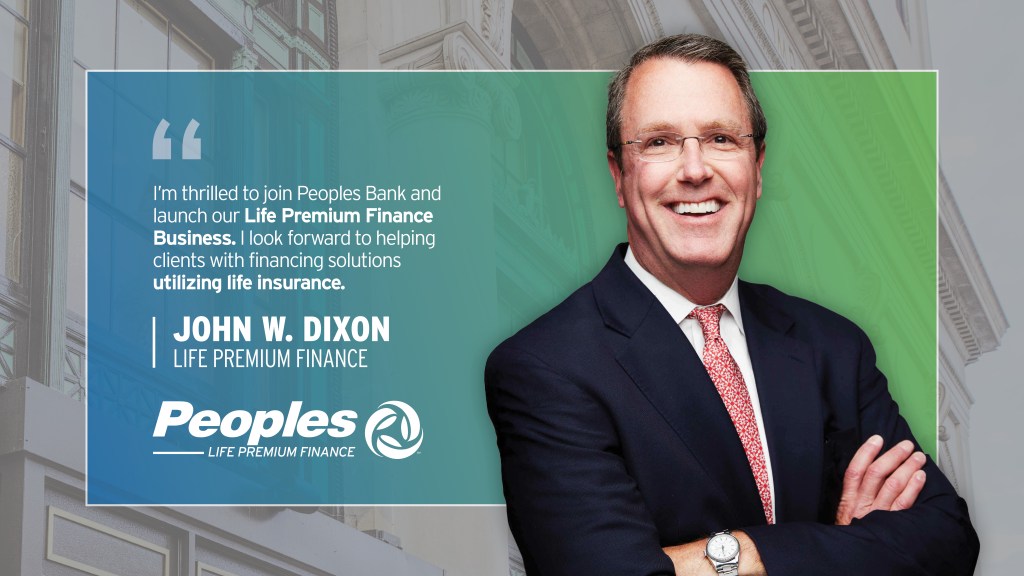 Life Premium Finance Division President John Dixon stands beside his quote, "I'm thrilled to join Peoples Bank and launch our Life Premium Finance Business. I look forward to helping clients with financing solutions utilizing life insurance. Peoples Life Premium Finance logo.